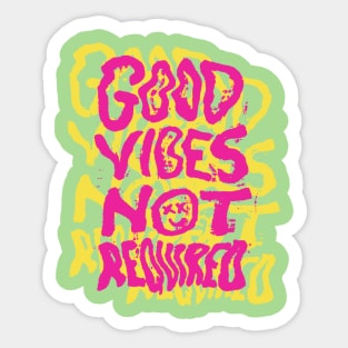 Good Vibes Not Required Sticker